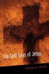 The Last Days of Jesus - Francois Bovon, Francois Boyon, Kristin Hennessy