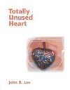 Totally Unused Heart - John B. Lee