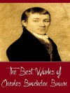The Best Works of Charles Brockden Brown (Best Works Include Arthur Mervyn, Edgar Huntly, Jane Talbot, Memoirs of Carwin the Biloquist, Ormond, Wieland; or, The Transformation) - Charles Brockden Brown