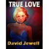 True Love: A Novel of Bondage and Submission - David Jewell