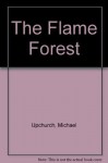 The Flame Forest - Michael Upchurch