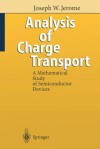 Analysis of Charge Transport: A Mathematical Study of Semiconductor Devices - Joseph W. Jerome