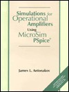 Simulations For Operational Amplifiers Using Micro Sim P Spice - James L. Antonakos