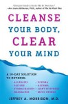 Cleanse Your Body, Clear Your Mind - Jeffrey Morrison