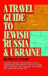 Travel Guide to Jewish Russia & Ukraine - Ben G. Frank