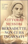 Bernadette non ci ha ingannati - Vittorio Messori