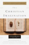 The Christian Imagination: The Practice of Faith in Literature and Writing - Leland Ryken