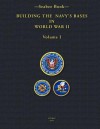 -Seabee Book- Building the Navy's Bases in World War II Volume I - U. S. Navy Bureau of Yards and Doc 1947