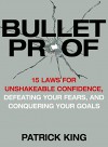 Bulletproof: 15 Laws for Unshakeable Confidence, Defeating Your Fears, and Conquering Your Goals (Confidence Hacks and Mindsets) - Patrick King