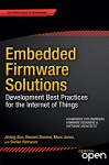 Embedded Firmware Solutions: Development Best Practices for the Internet of Things - Vincent Zimmer, Jiming Sun, Marc Jones, Stefan Reinauer