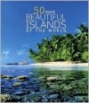 50 Most Beautiful Islands of the World - William Gray