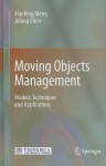 Moving Objects Management: Models, Techniques and Applications - Xiaofeng Meng, Jidong Chen