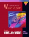 Learning to Use Windows Applications: Microsoft Works 2.0 for Windows - Gary B. Shelly