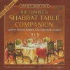 The Complete Shabbat Table Companion: Learn to Recite the Kiddush, Grace After Meals, & More! - Zalman Goldstein, Chaim Fogelman