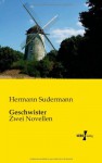 Geschwister: Zwei Novellen (German Edition) - Hermann Sudermann