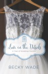 Love in the Details: A November Wedding Story - Becky Wade