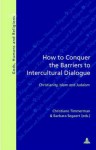 How to Conquer the Barriers to Intercultural Dialogue: Christianity, Islam and Judaism Third Printing - Christiane Timmerman, Barbara Segaert
