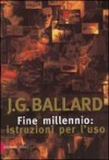 Fine millennio: istruzioni per l'uso - J.G. Ballard, Antonio Caronia