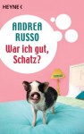 War ich gut, Schatz?: Roman (German Edition) - Andrea Russo