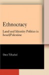 Ethnocracy: Land and Identity Politics in Israel/Palestine - Oren Yiftachel