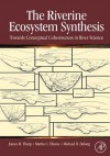 The Riverine Ecosystem Synthesis: Toward Conceptual Cohesiveness in River Science - James H. Thorp, Martin Thoms, Michael DeLong, Thorp