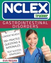 NCLEX: Gastrointestinal Disorders: The NCLEX Trainer: Content Review, 100+ Specific Practice Questions & Rationales, and Strategies for Test Success (NCLEX Review, Nursing Questions, NCLEX RN) - Eva Regan