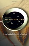 Eating Fossil Fuels: Oil, Food and the Coming Crisis in Agriculture - Dale Allen Pfeiffer