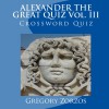 Alexander The Great Quiz: Crossword Quiz (Greek Edition) - Gregory Zorzos