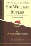 Sir William Butler: An Autobiography - William Francis Butler