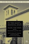 In the Light of Medieval Spain: Islam, the West, and the Relevance of the Past - Simon R. Doubleday, David Coleman, Giles Tremlett