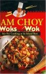 Sam Choy Woks the Wok : Stir Fry Cooking at Its Island Best - Sam Choy