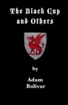 The Black Cup and Others: Weird Tales by Adam Bolivar - Adam Bolivar