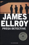 Prega detective - James Ellroy, Stefano Bortolussi