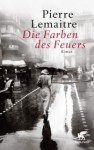 Die Farben des Feuers - Pierre Lemaitre