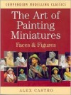 The Art of Painting Miniatures: Faces & Figures - Alex Castro