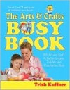 The Arts & Crafts Busy Book: 365 Art and Craft Activities to Keep Toddlers and Preschoolers Busy - Trish Kuffner, Laurel Aiello