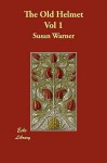 The Old Helmet Vol 1 - Susan Bogert Warner