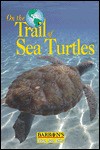 On the Trail of Sea Turtles - Barron's Educational Series, Bernard De Wetter