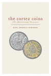 The Cortez Coins: The Moctezuma Treasure - Raul Angulo Coronel