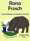 Cuento Bilingüe en Alemán y Español: Rana - Frosch (Aprender Alemán para Niños) (Spanish Edition) - Colin Hann, Pedro Páramo, Sophia Himmelreich