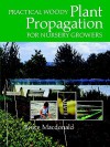 Practical Woody Plant Propagation for Nursery Growers - Bruce Macdonald