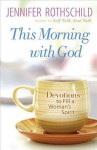 This Morning with God: Devotions to Fill a Woman's Spirit - Jennifer Rothschild
