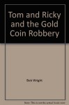 Tom and Ricky and the gold coin robbery (Tom and Ricky mystery series) - Bob Wright