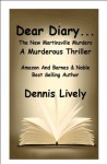 Dear Diary... The New Martinsville Murders; A Murderous Thriller - Dennis Lively