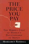 The Price You Pay: The Hidden Cost of Women's Relationship to Money - Margaret Randall