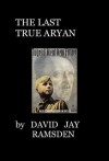 The Last True Aryan - David Jay Ramsden