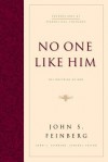 No One Like Him: The Doctrine of God - John S. Feinberg