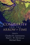 Complexity and the Arrow of Time - Charles H. Lineweaver, Paul C.W. Davies, Michael Ruse