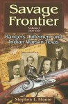 Savage Frontier Volume I: Rangers, Riflemen, and Indian Wars in Texas, 1835-1837 - Stephen L. Moore