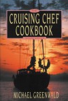 Cruising Chef Cookbook - Michael Greenwald